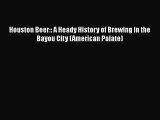 [DONWLOAD] Houston Beer:: A Heady History of Brewing in the Bayou City (American Palate)  Read