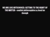 Read WE ARE LIKE ARTICHOKES: GETTING TO THE HEART OF THE MATTER - soulful philosophies & food