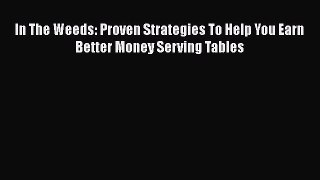 [DONWLOAD] In The Weeds: Proven Strategies To Help You Earn Better Money Serving Tables Free