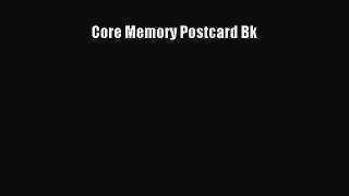 Read Core Memory Postcard Bk Ebook Free