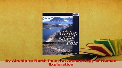 Read  By Airship to North Pole An Archaeology of Human Exploration Ebook Free