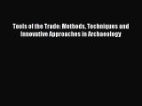 Read Tools of the Trade: Methods Techniques and Innovative Approaches in Archaeology Ebook