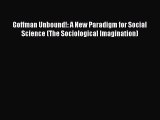 Read Goffman Unbound!: A New Paradigm for Social Science (The Sociological Imagination) Ebook