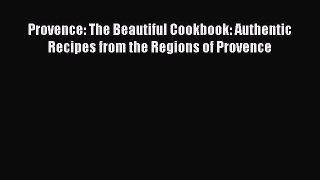 [DONWLOAD] Provence: The Beautiful Cookbook: Authentic Recipes from the Regions of Provence