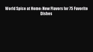 [DONWLOAD] World Spice at Home: New Flavors for 75 Favorite Dishes  Full EBook