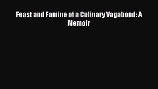 Read Feast and Famine of a Culinary Vagabond: A Memoir PDF Online