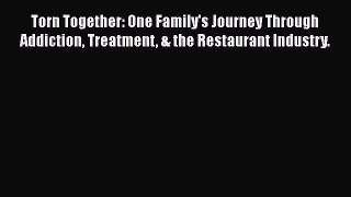 Read Torn Together: One Family's Journey Through Addiction Treatment & the Restaurant Industry.