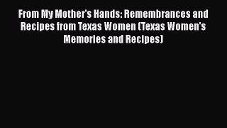 Read From My Mother's Hands: Remembrances and Recipes from Texas Women (Texas Women's Memories