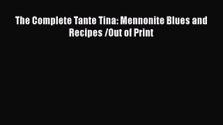 Read The Complete Tante Tina: Mennonite Blues and Recipes /Out of Print PDF Free
