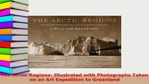 Read  The Arctic Regions Illustrated with Photographs Taken on an Art Expedition to Greenland Ebook Free