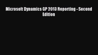 Read Microsoft Dynamics GP 2013 Reporting - Second Edition Ebook Free