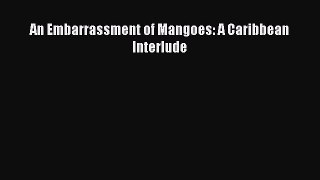 [DONWLOAD] An Embarrassment of Mangoes: A Caribbean Interlude  Full EBook