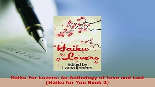 Download  Haiku For Lovers An Anthology of Love and Lust Haiku for You Book 2  Read Online