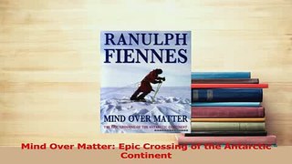 Read  Mind Over Matter Epic Crossing of the Antarctic Continent Ebook Free