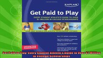 new book  Get Paid to Play Every Student Athletes Guide to Over 1 Million in College Scholarships