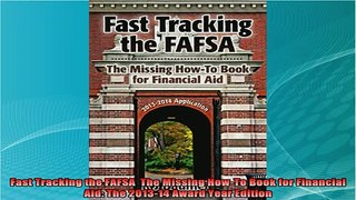 best book  Fast Tracking the FAFSA  The Missing HowTo Book for Financial Aid The 201314 Award Year