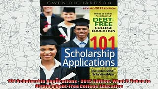 read here  101 Scholarship Applications  2015 Edition What It Takes to Obtain a DebtFree College