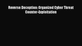Download Reverse Deception: Organized Cyber Threat Counter-Exploitation Ebook Online