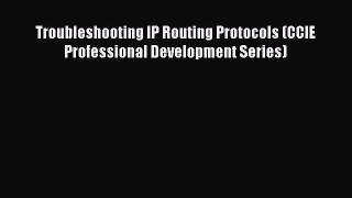 Read Troubleshooting IP Routing Protocols (CCIE Professional Development Series) Ebook Free