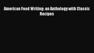 Read American Food Writing: an Anthology with Classic Recipes Ebook Free