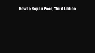 [DONWLOAD] How to Repair Food Third Edition  Full EBook