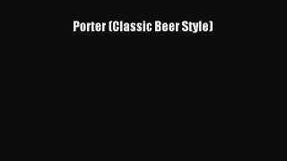 [DONWLOAD] Porter (Classic Beer Style)  Full EBook