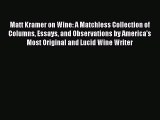 Read Matt Kramer on Wine: A Matchless Collection of Columns Essays and Observations by America’s