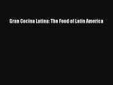 [Download PDF] Gran Cocina Latina: The Food of Latin America Read Free
