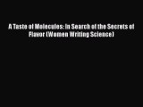 Read A Taste of Molecules: In Search of the Secrets of Flavor (Women Writing Science) Ebook