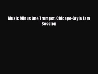 [PDF] Music Minus One Trumpet: Chicago-Style Jam Session [Download] Online
