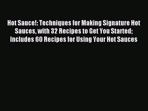 [Download PDF] Hot Sauce!: Techniques for Making Signature Hot Sauces with 32 Recipes to Get