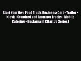 Read Start Your Own Food Truck Business: Cart • Trailer • Kiosk • Standard and Gourmet Trucks
