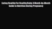 [PDF] Eating Healthy For Healthy Baby: A Month-by-Month Guide to Nutrition During Pregnancy