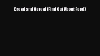 Read Bread and Cereal (Find Out About Food) Ebook Free