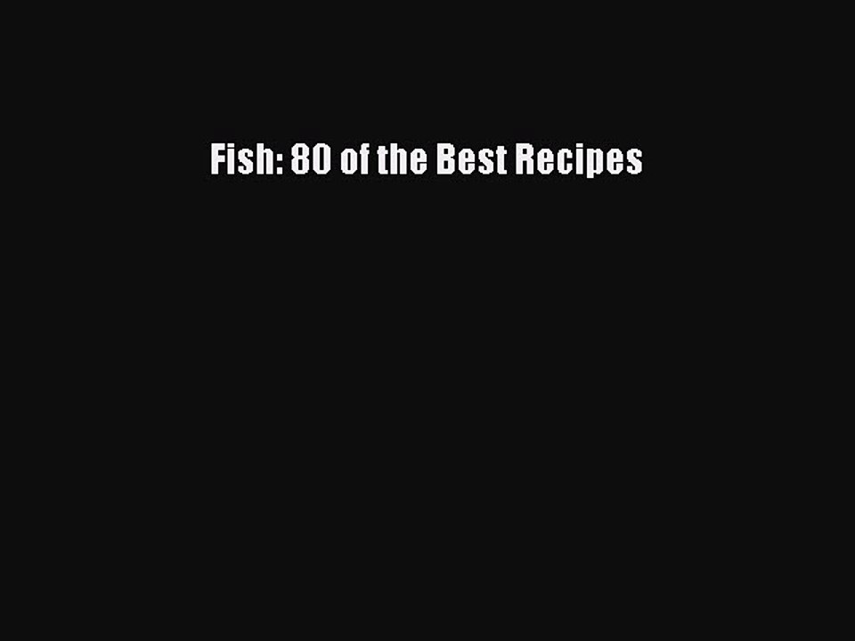 Download Fish: 80 of the Best Recipes Ebook Free