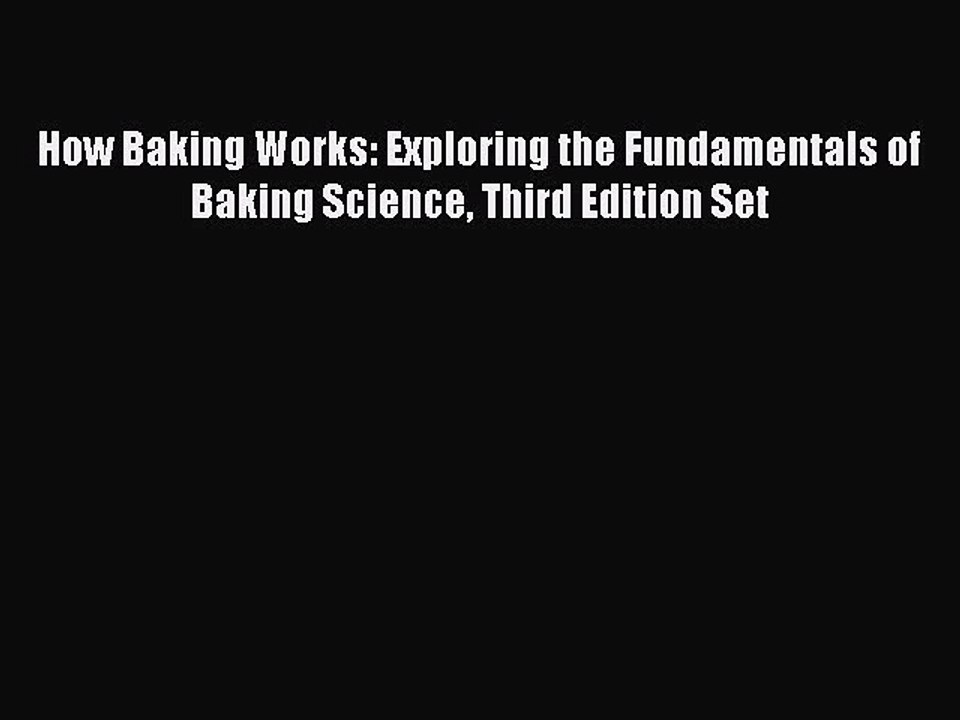 Read How Baking Works: Exploring the Fundamentals of Baking Science Third Edition Set Ebook