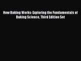 Read How Baking Works: Exploring the Fundamentals of Baking Science Third Edition Set Ebook