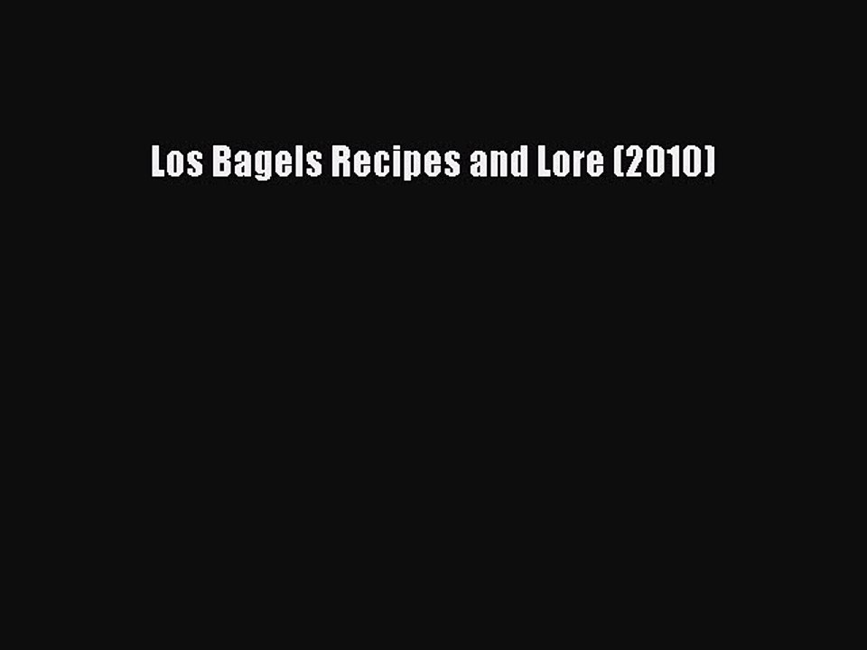 Read Los Bagels Recipes and Lore (2010) Ebook Free
