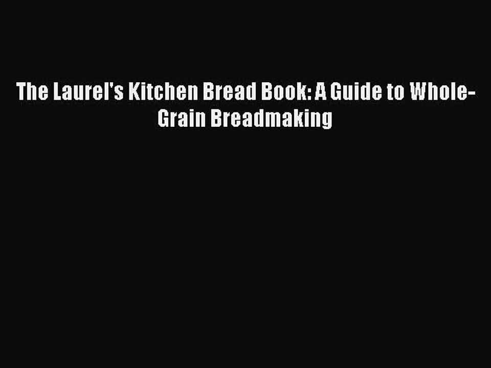 Read The Laurel's Kitchen Bread Book: A Guide to Whole-Grain Breadmaking Ebook Free