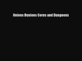 Read Onions Bunions Corns and Dungeons Ebook Online