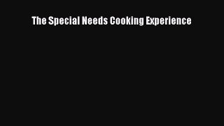 Read The Special Needs Cooking Experience Ebook Free