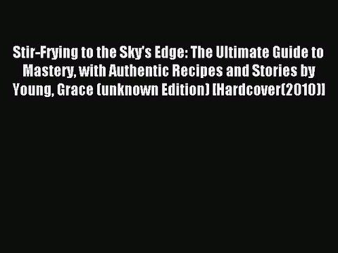 Read Stir-Frying to the Sky's Edge: The Ultimate Guide to Mastery with Authentic Recipes and