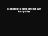 [PDF] Celebrate Life & Death: A Triumph Over Principalities [Read] Online