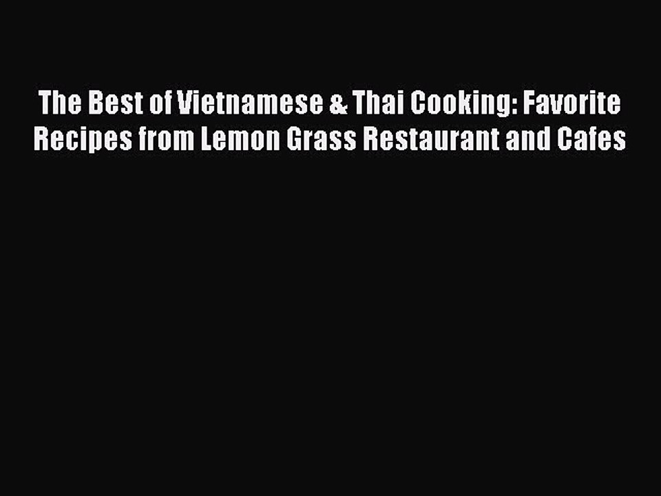 Read The Best of Vietnamese & Thai Cooking: Favorite Recipes from Lemon Grass Restaurant and