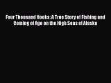 Read Four Thousand Hooks: A True Story of Fishing and Coming of Age on the High Seas of Alaska