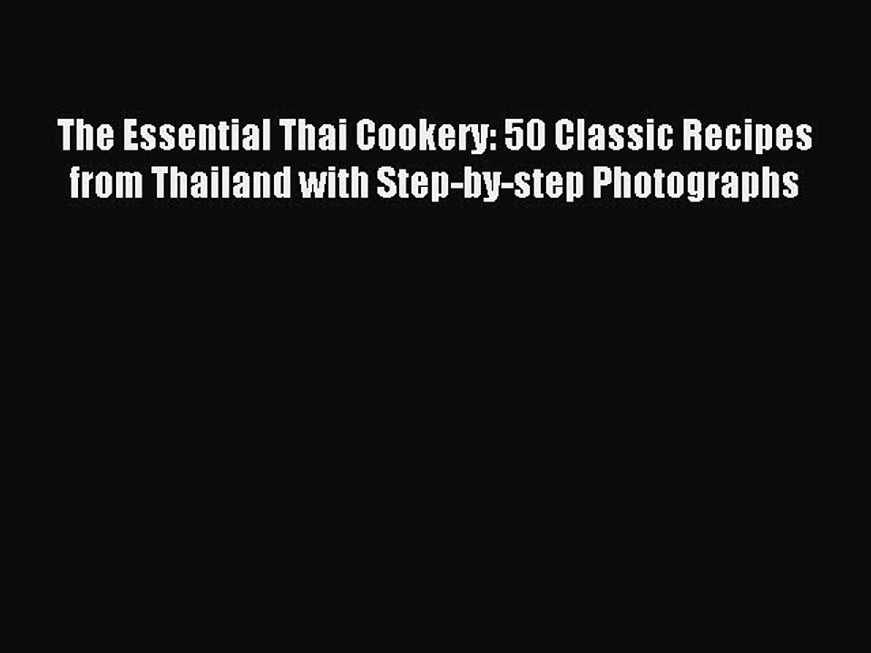 Read The Essential Thai Cookery: 50 Classic Recipes from Thailand with Step-by-step Photographs