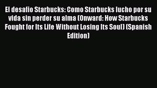 Read El desafio Starbucks: Como Starbucks lucho por su vida sin perder su alma (Onward: How