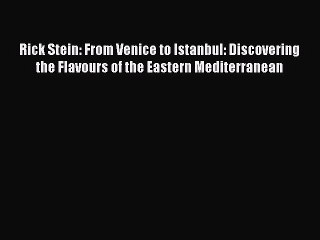 [PDF] Rick Stein: From Venice to Istanbul: Discovering the Flavours of the Eastern Mediterranean