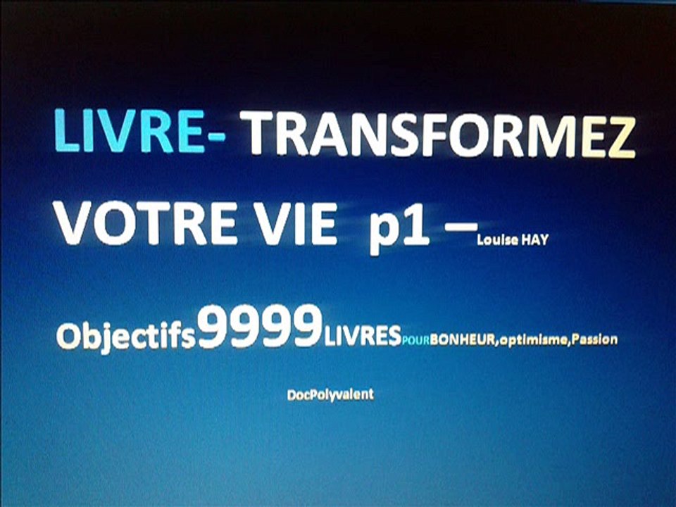 TRANSFORMEZ VOTRE VIE- LIVRE-p1- LOUISE H I OBJECTIF 9999 LIVRES