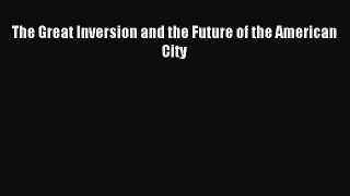 Download The Great Inversion and the Future of the American City PDF Free
